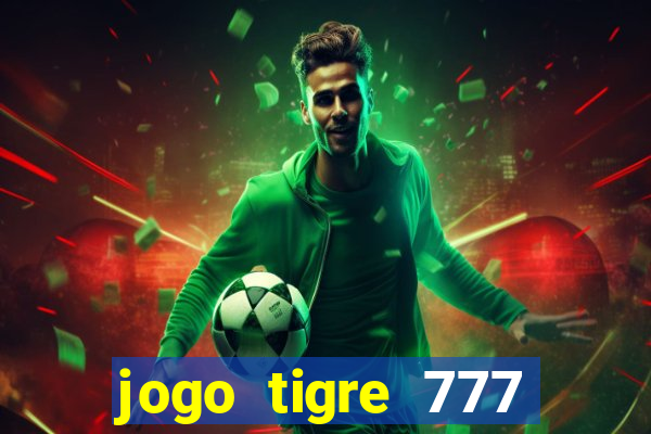 jogo tigre 777 como jogar